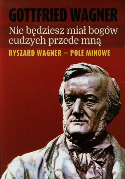 Nie będziesz miał bogów cudzych przede mną Ryszard Wagner - pole minowe - Gottfried Wagner | okładka