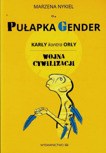 Pułapka gender Karły kontra orły Wojna cywilizacji - Marzena Nykiel | okładka