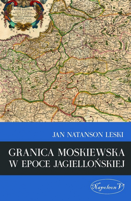 Granica moskiewska w epoce jagiellońskiej - Leski Jan Natanson | okładka