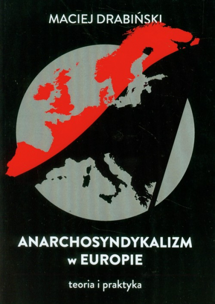 Anarchosyndykalizm w Europie Teoria i praktyka - Maciej Drabiński | okładka