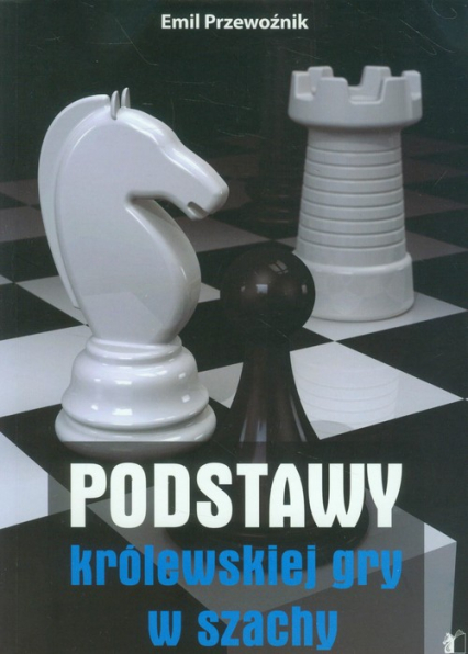 Podstawy królewskiej gry w szachy - Emil Przewoźnik | okładka