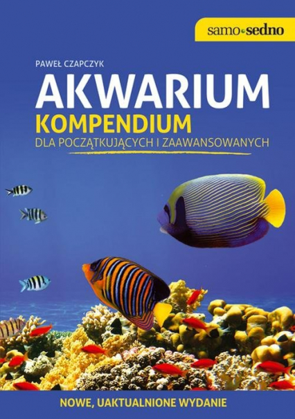 Akwarium Kompendium dla początkujących i zaawansowanych. Edycja II - Paweł Czapczyk | okładka