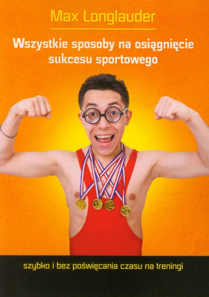 Wszystkie sposoby na osiągnięcie sukcesu sportowego - Max Longlauder | okładka
