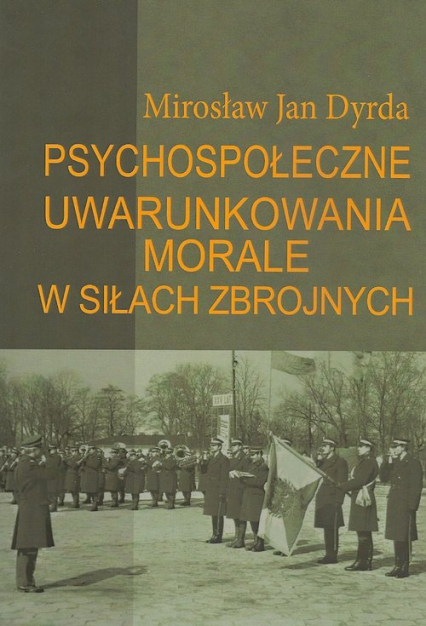 Psychospołeczne uwarunkowania morale w siłach zbrojnych - Dyrda Mirosław Jan | okładka