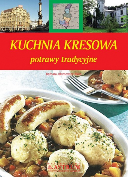 Kuchnia kresowa potrawy tradycyjne - Barbara Jakimowicz-Klein | okładka
