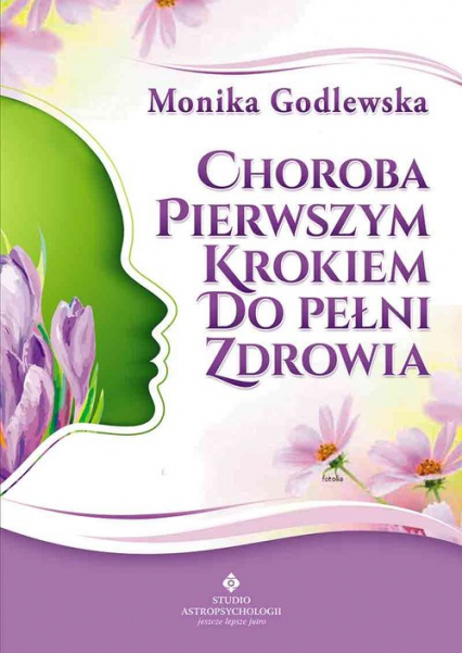 Choroba pierwszym krokiem do pełni zdrowia - Monika Godlewska | okładka