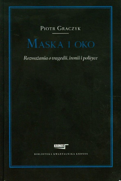 Maska i oko Rozważania o tragedii ironii i pol - Piotr Graczyk | okładka