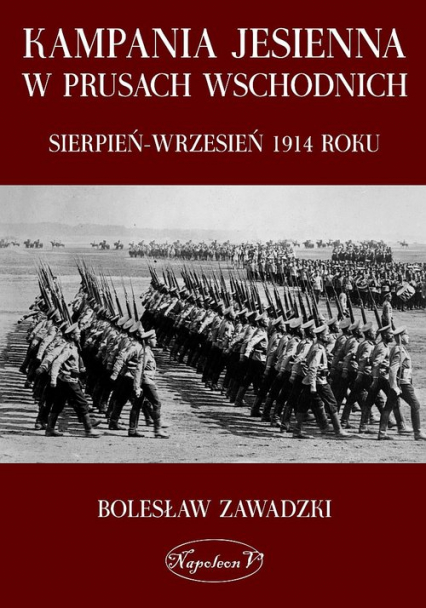 Kampania jesienna w Prusach Wschodnich sierpień-wrzesień 1914 roku - Bolesław Zawadzki | okładka