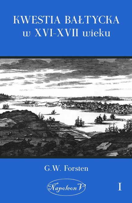 Kwestia bałtycka w XVI-XVII wieku Tom 1 - G.W. Forsten | okładka