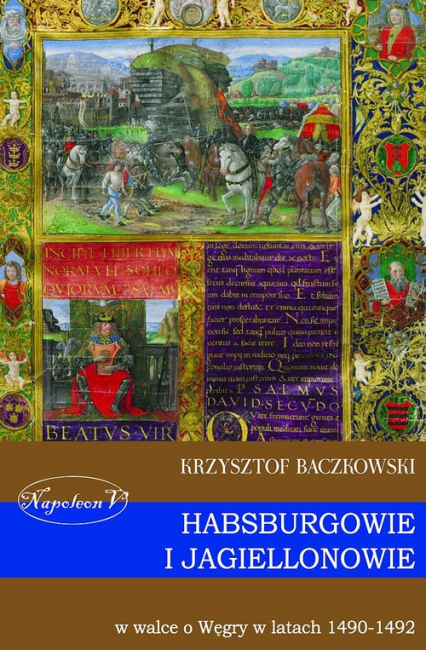 Habsburgowie i Jagiellonowie w walce o Węgry w latach 1490-1492 - Krzysztof Baczkowski | okładka