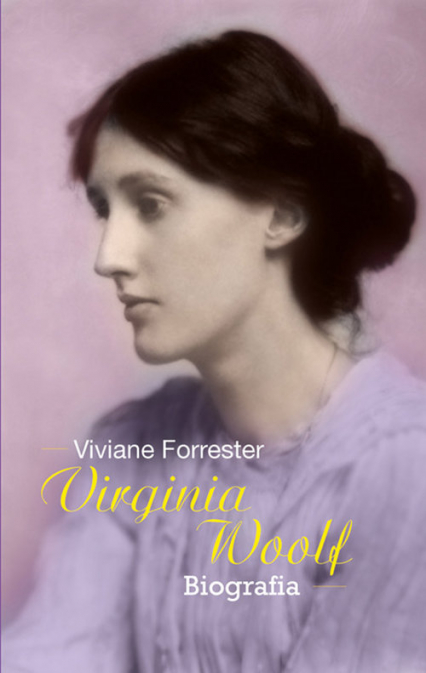 Virginia Woolf Opowieść biograficzna - Viviane Forrester | okładka