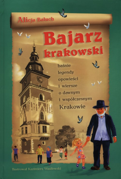 Bajarz krakowski Baśnie, legendy, opowieści i wiersze o dawnym i współczesnym Krakowie - Alicja Baluch | okładka