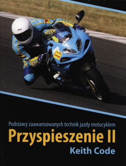 Przyspieszenie II Podstawy zaawansowanych technik jazdy motocyklem - Keith Code | okładka
