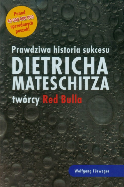 Prawdziwa historia sukcesu Dietricha Mateschitza twórcy Red Bulla - Wolfgang Furweger | okładka