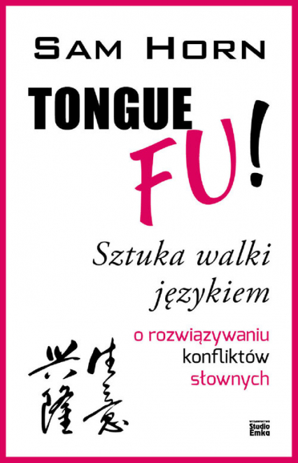 TONGUE FU! Sztuka walki językiem o rozwiązywaniu konfliktów słownych - Sam Horn | okładka