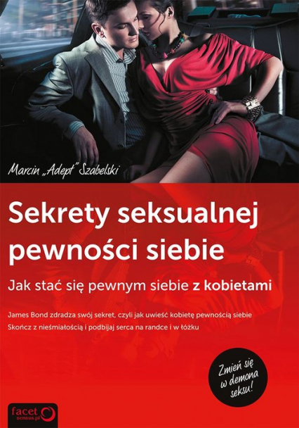 Sekrety seksualnej pewności siebie Jak stać się pewnym siebie z kobietami - Marcin Szabelski | okładka