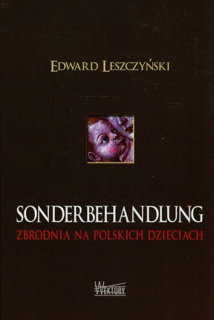 Sonderbehandlung Zbrodnia na polskich dzieciach - Edward Leszczyński | okładka