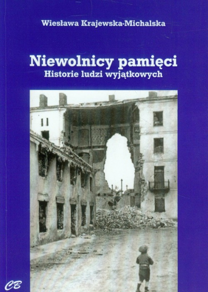 Niewolnicy pamięci Historie ludzi wyjątkowych - Wiesława Krajewska-Michalska | okładka