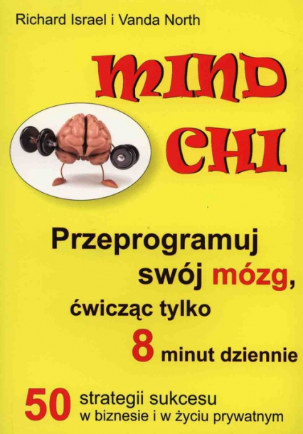 Mind Chi Przeprogramuj swój mózg, ćwicząc tylko 8 minut dziennie - Israel Richard, North Vanda | okładka