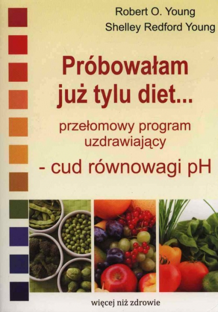 Próbowałam już tylu diet… Przełomowy program uzdrawiający - cud równowagi pH - Young Robert J.C., Young Shelley Redford | okładka