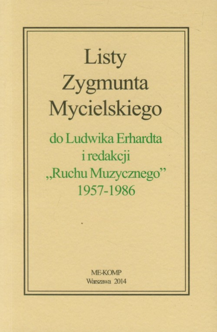Listy Zygmunta Mycielskiego do Ludwika Erhardta i redakcji Ruchu Muzycznego 1957-1986 -  | okładka