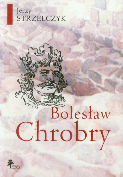 Bolesław Chrobry - Jerzy Strzelczyk | okładka
