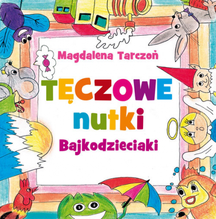 Tęczowe nutki Bajkodzieciaki - Magdalena Tarczoń | okładka