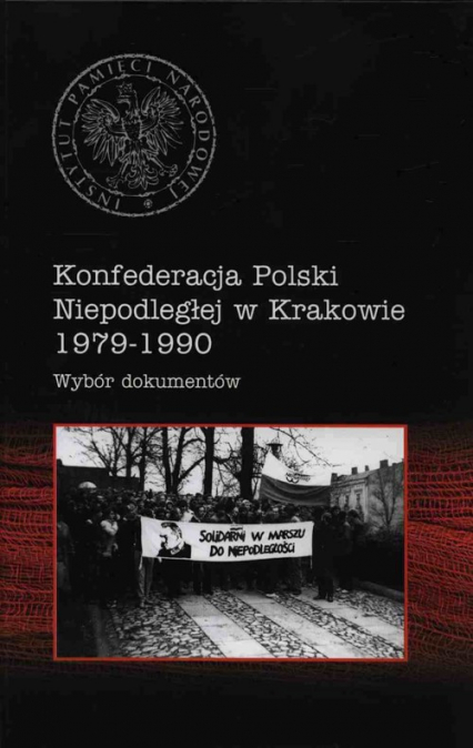 Konfederacja Polski Niepodległej W Krakowie 1979-1990 Wybór dokumentów -  | okładka