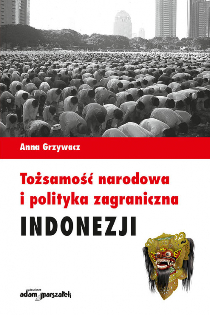 Tożsamość narodowa i polityka zagraniczna Indonezji - Anna Grzywacz | okładka