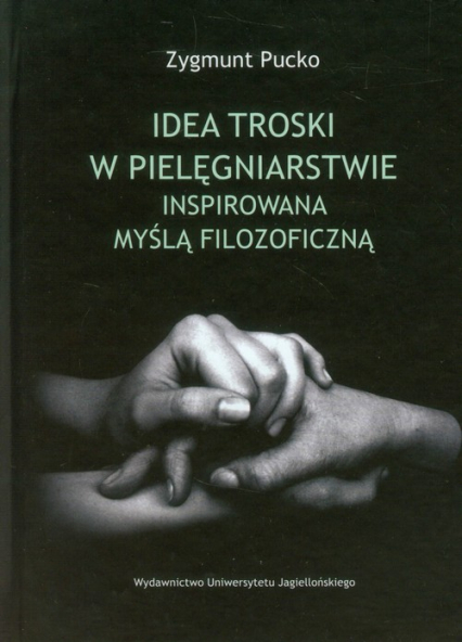 Idea troski w pielęgniarstwie inspirowana myślą filozoficzną - Zygmunt Pucko | okładka