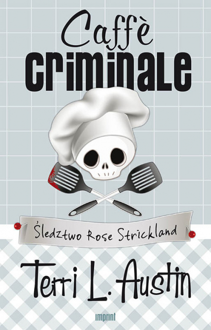 Caffe criminale Śledztwo Rose Strickland - Terri Austin | okładka