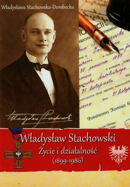 Władysław Stachowski Życie i działalność 1899-1986 - Władysława Stachowska-Dembecka | okładka