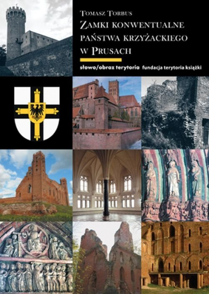 Zamki konwentualne państwa krzyżackiego w Prusach - Tomasz Torbus | okładka