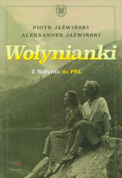 Wołynianki Z Wołynia do PRL - Jaźwiński Aleksander | okładka
