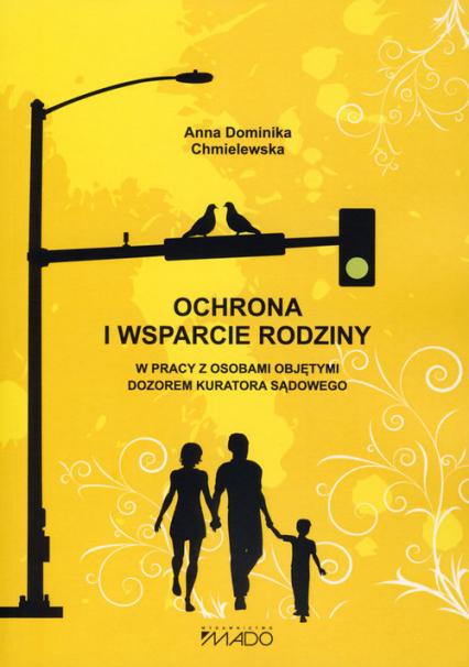 Ochrona i wsparcie rodziny w pracy z osobami objętymi dozorem kuratora sądowego - Chmielewska Anna Dominika | okładka