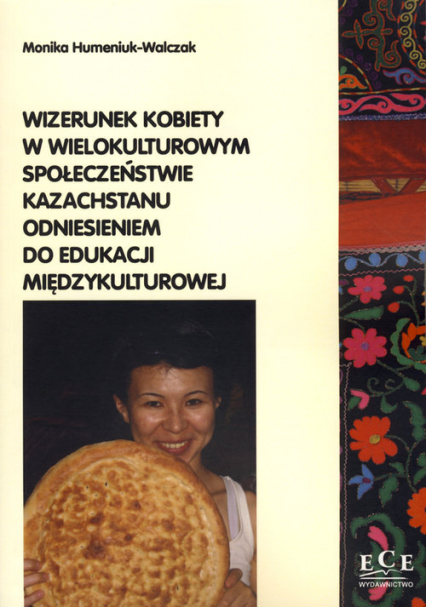 Wizerunek kobiety w wielokulturowym społeczeństwie Kazachstanu odniesieniem do edukacji międzykulturowej - Monika Hemeniuk-Walczak | okładka