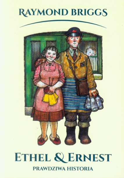Ethel i Ernest Prawdziwa historia - Raymond Briggs | okładka