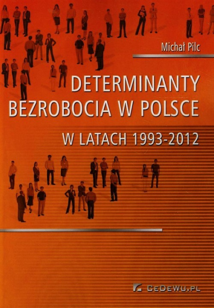 Determinanty bezrobocia w Polsce w latach 1993-2012 - Michał Pilc | okładka