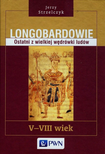 Longobardowie Ostatni z wielkiej wędrówki ludów V-VIII wiek - Jerzy Strzelczyk | okładka