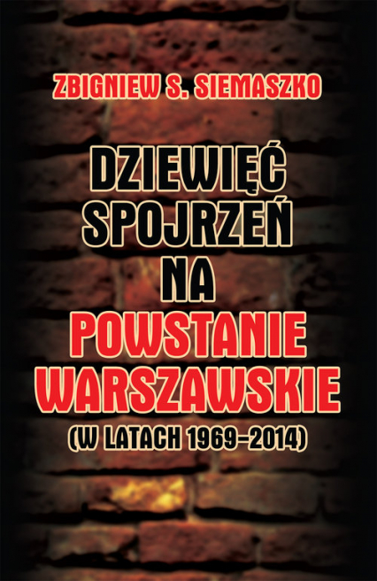Dziewięć spojrzeń na Powstanie Warszawskie (w latach 1969-2014) - Siemaszko Zbigniew S. | okładka