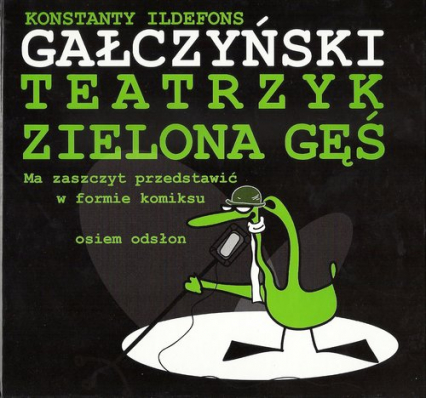 Teatrzyk Zielona Gęś Ma zaszczyt przedstawić w formie komiksu osiem odsłon - Konstanty Ildefons Gałczyński | okładka