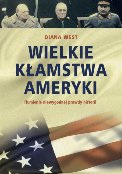 Wielkie kłamstwa Ameryki Tłumienie niewygodnej  prawdy historii - Diana West | okładka