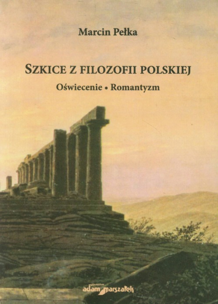 Szkice z filozofii polskiej Oświecenie Romantyzm - Marcin Pełka | okładka