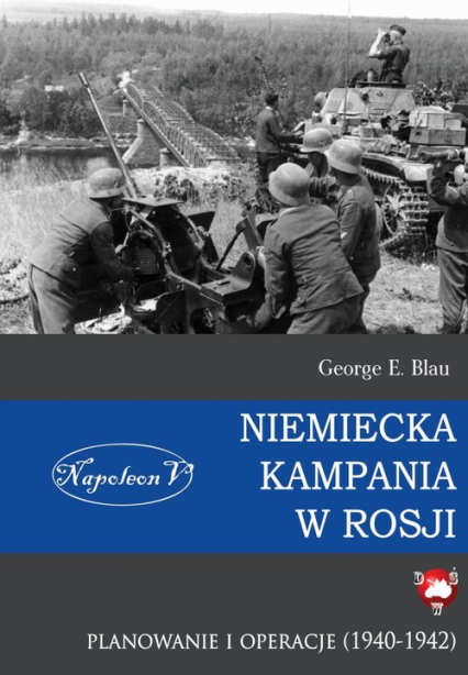 Niemiecka kampania w Rosji Planowanie i operacje 1940-1942 - Blau George E. | okładka