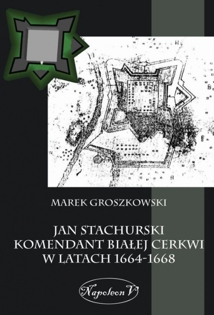Jan Stachurski Komendant Białej Cerkwi w latach 1664-1668 - Marek Groszkowski | okładka