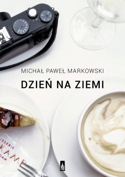 Dzień na ziemi Proza podróżna - Michał Paweł Markowski | okładka