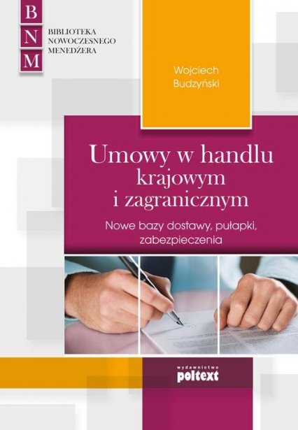Umowy w handlu krajowym i zagranicznym Nowe bazy dostawy, pułapki, zabezpieczenia - Wojciech Budzyński | okładka