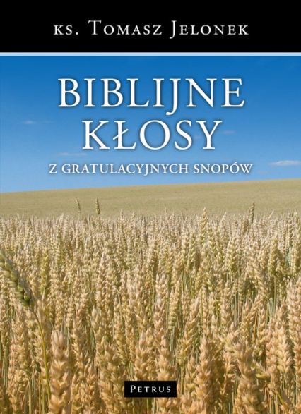 Biblijne kłosy z gratulacyjnych snopów - Jelonek Tomasz | okładka