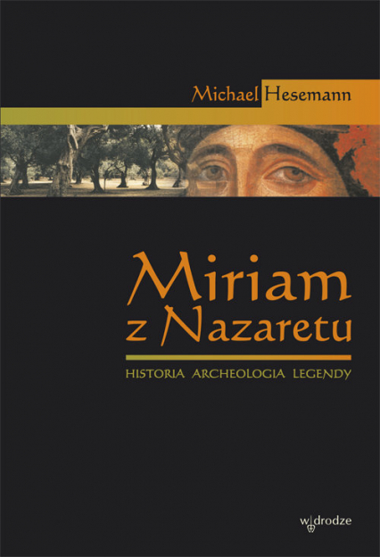 Miriam z Nazaretu Historia archeologia legendy - Michael Hesemann | okładka