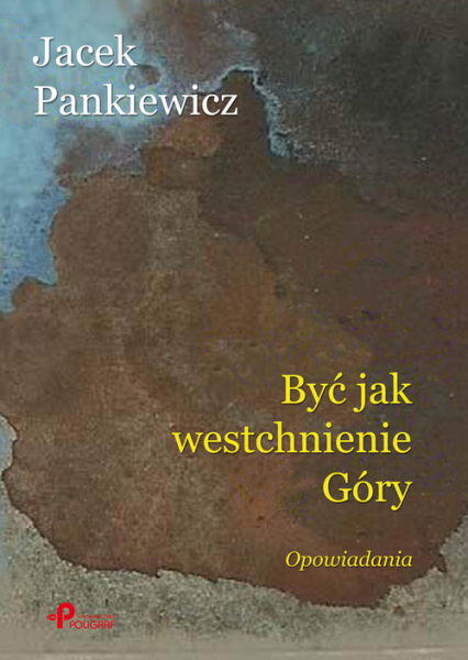 Być jak westchnienie Góry - Jacek Pankiewicz | okładka